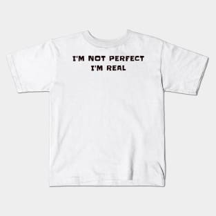 I'm not perfect I'm real Kids T-Shirt